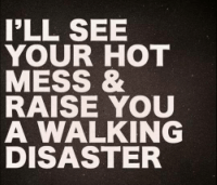 ill-see-your-hot-mess-raise-you-a-walking-5006517
